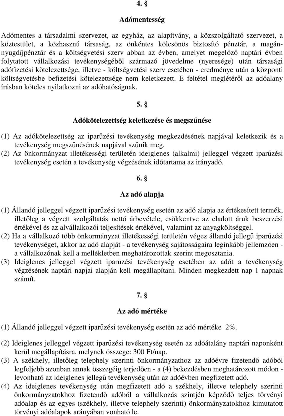 kötelezettsége, illetve - költségvetési szerv esetében - eredménye után a központi költségvetésbe befizetési kötelezettsége nem keletkezett.