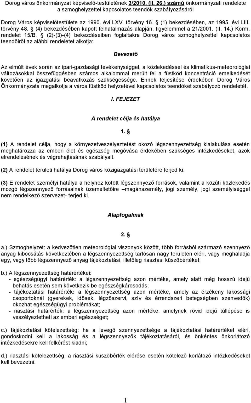 (2)-(3)-(4) bekezdéseiben foglaltakra Dorog város szmoghelyzettel kapcsolatos teendőiről az alábbi rendeletet alkotja: Bevezető Az elmúlt évek során az ipari-gazdasági tevékenységgel, a közlekedéssel