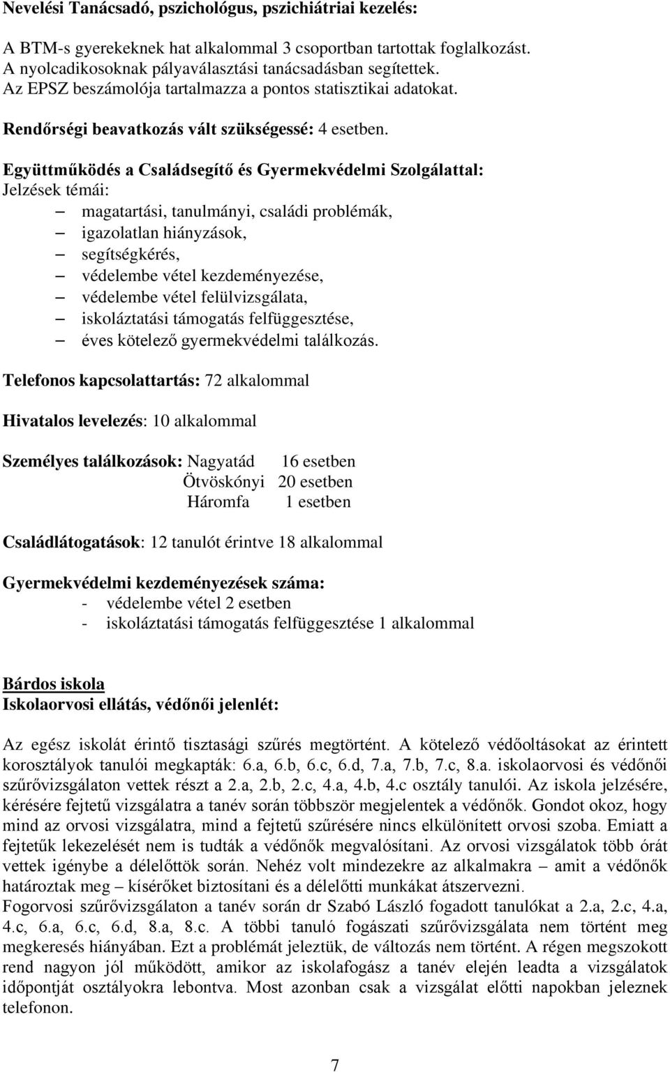 Együttműködés a Családsegítő és Gyermekvédelmi Szolgálattal: Jelzések témái: magatartási, tanulmányi, családi problémák, igazolatlan hiányzások, segítségkérés, védelembe vétel kezdeményezése,