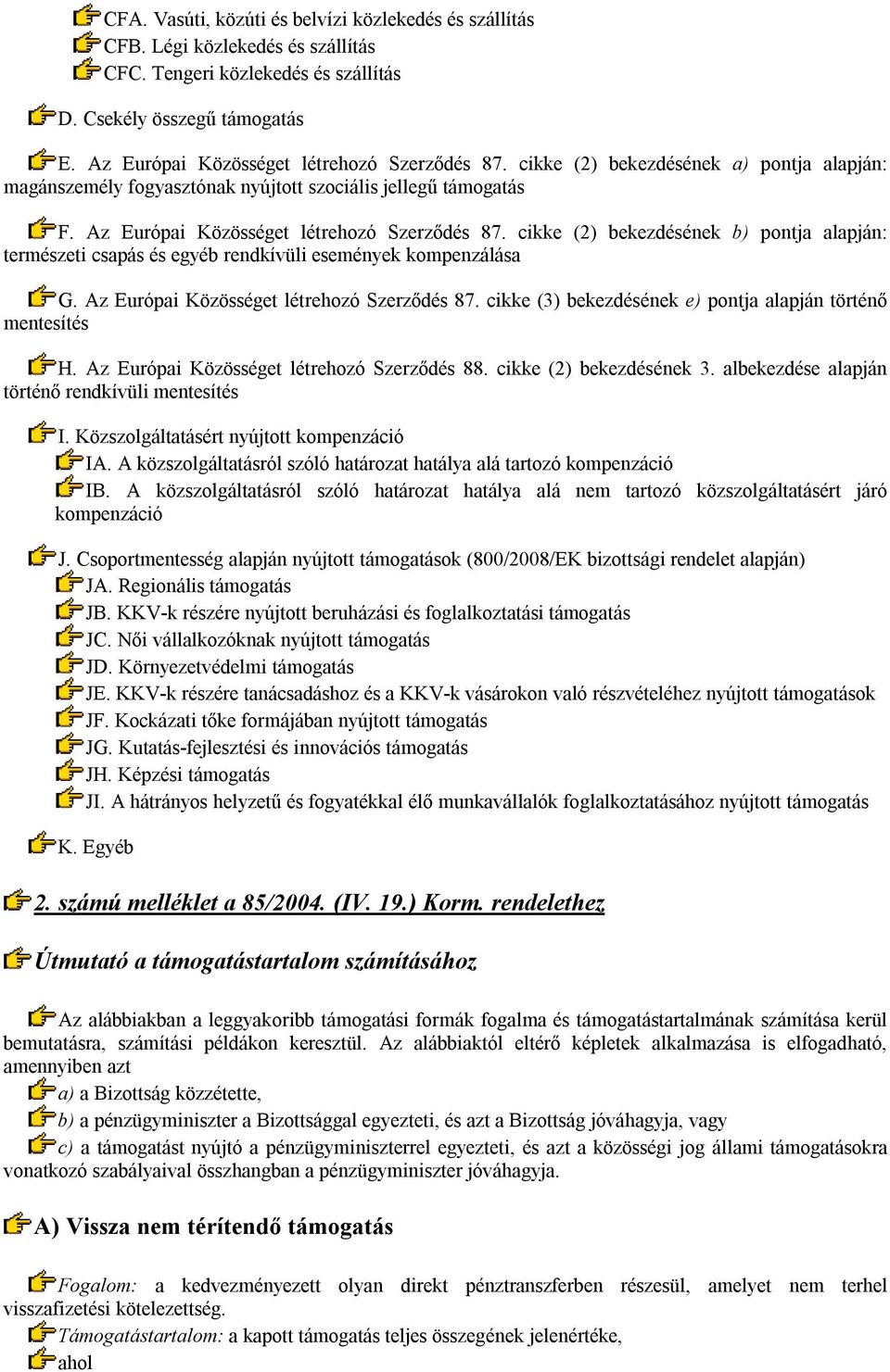 cikke (2) bekezdésének b) pontja alapján: természeti csapás és egyéb rendkívüli események kompenzálása G. Az Európai Közösséget létrehozó Szerződés 87.