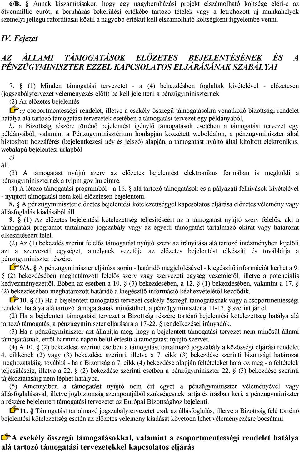 Fejezet AZ ÁLLAMI TÁMOGATÁSOK ELŐZETES BEJELENTÉSÉNEK ÉS A PÉNZÜGYMINISZTER EZZEL KAPCSOLATOS ELJÁRÁSÁNAK SZABÁLYAI 7.