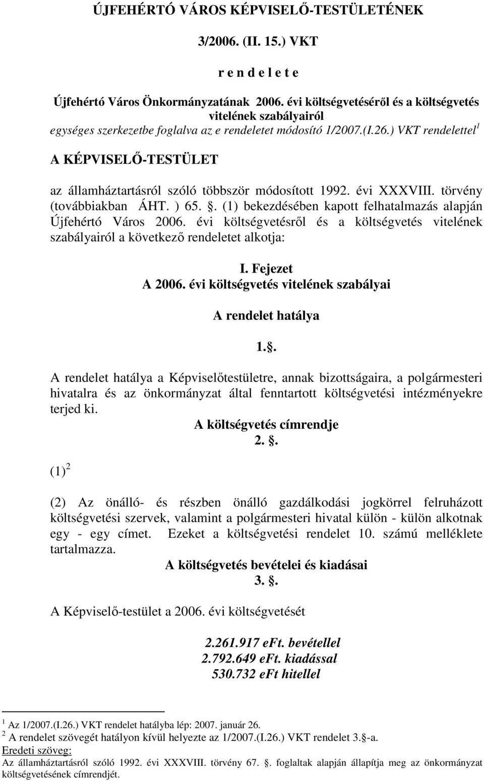 ) VKT rendelettel A KÉPVISELİ-TESTÜLET az államháztartásról szóló többször módosított 99. évi XXXVIII. törvény (továbbiakban ÁHT. ) 65.