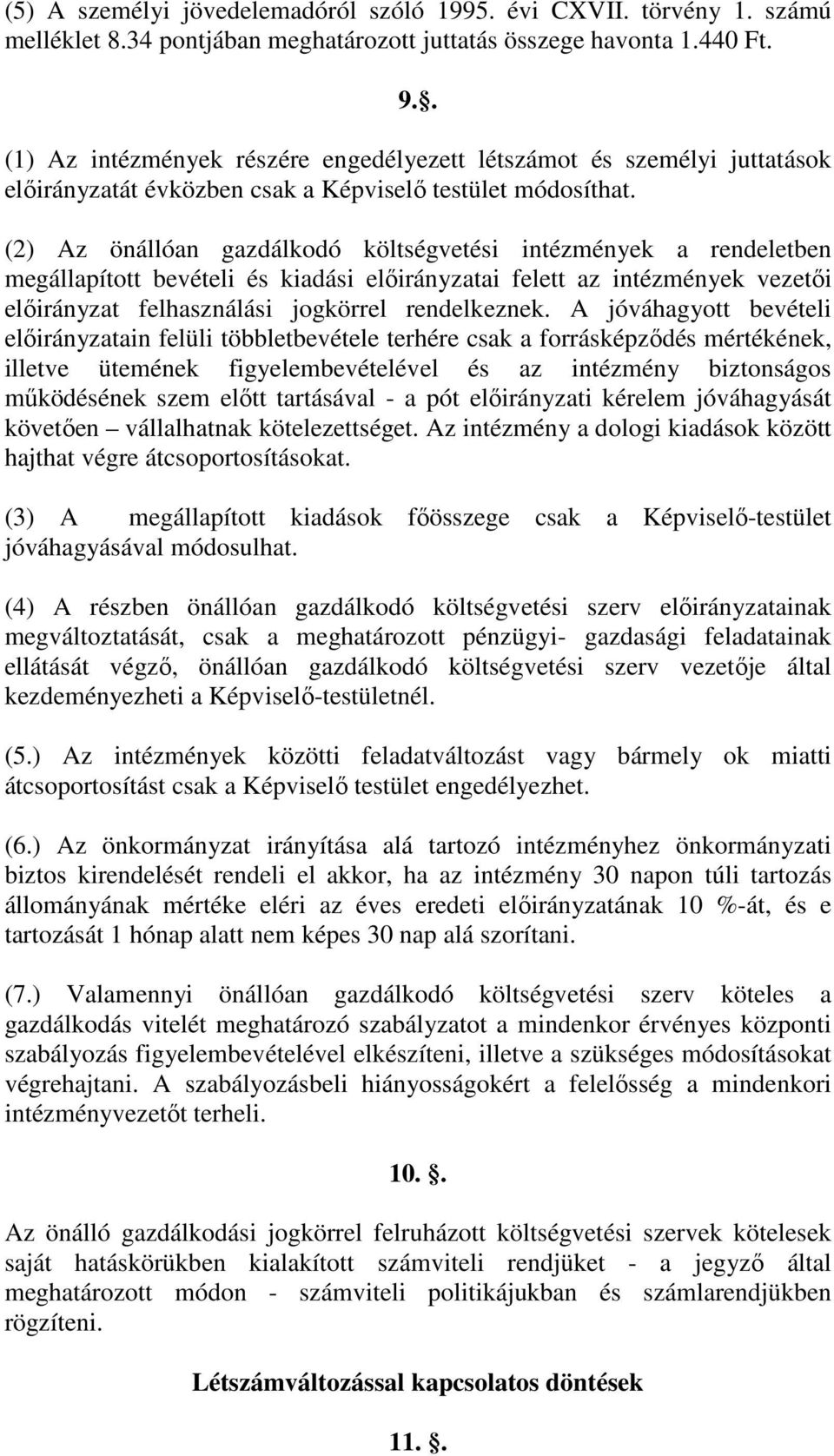 A jóváhagyott bevételi elıirányzatain felüli többletbevétele terhére csak a forrásképzıdés mértékének, illetve ütemének figyelembevételével és az intézmény biztonságos mőködésének szem elıtt