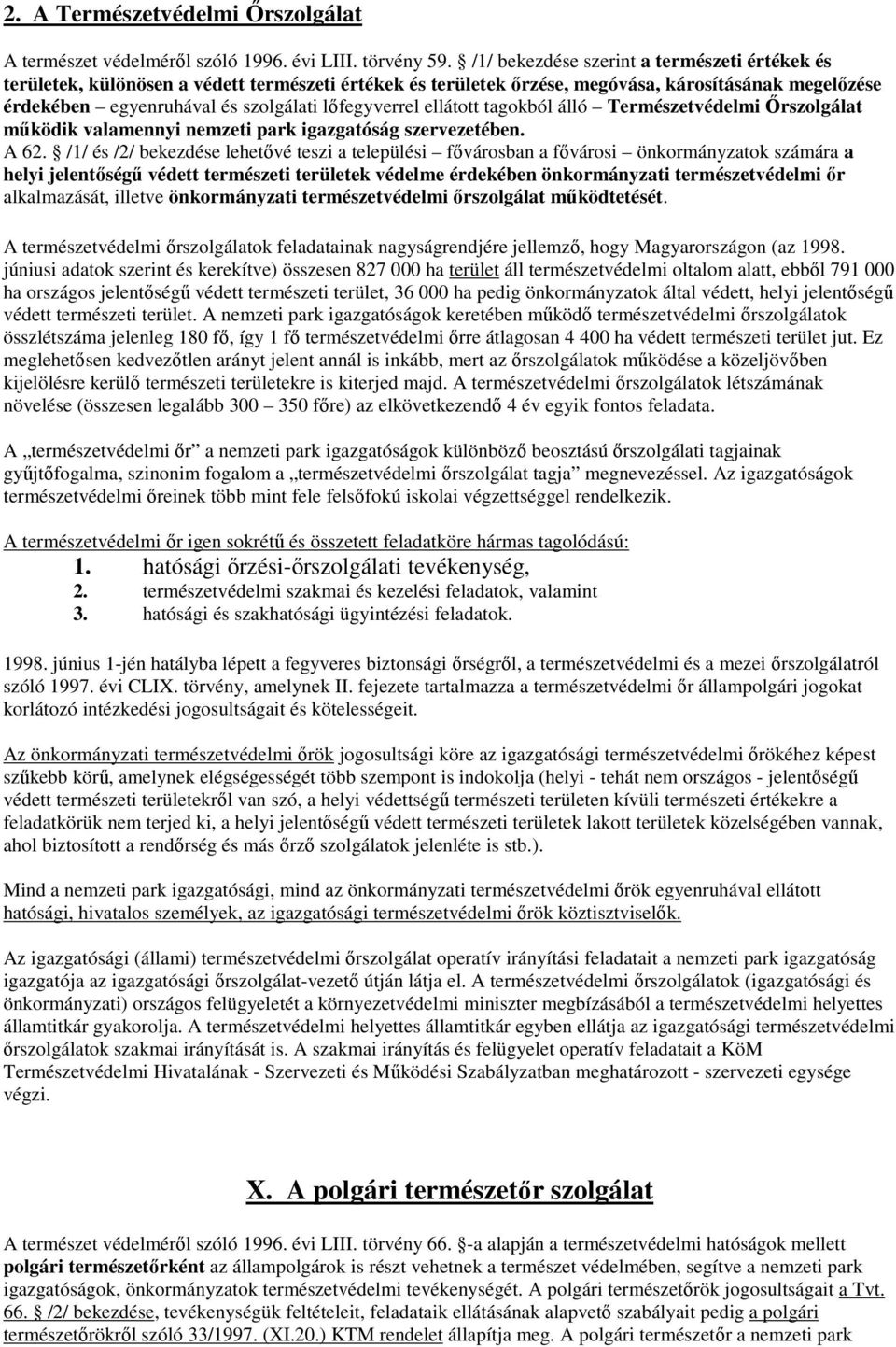 lıfegyverrel ellátott tagokból álló Természetvédelmi İrszolgálat mőködik valamennyi nemzeti park igazgatóság szervezetében. A 62.