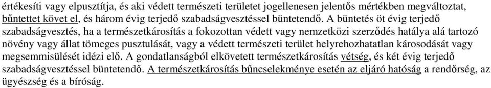 A büntetés öt évig terjedı szabadságvesztés, ha a természetkárosítás a fokozottan védett vagy nemzetközi szerzıdés hatálya alá tartozó növény vagy állat tömeges