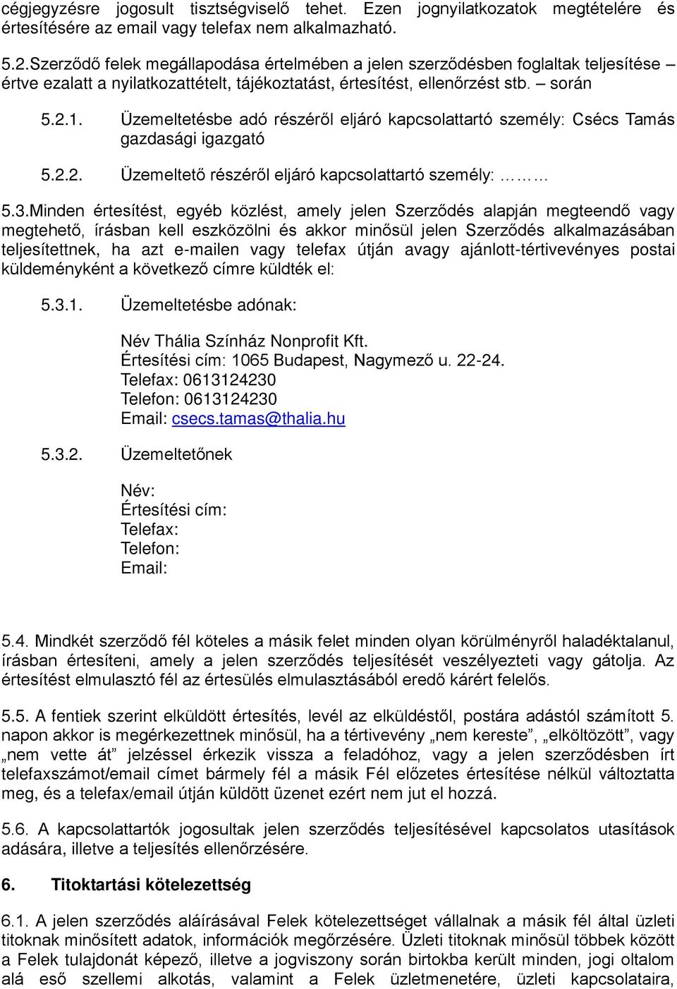 Üzemeltetésbe adó részéről eljáró kapcsolattartó személy: Csécs Tamás gazdasági igazgató 5.2.2. Üzemeltető részéről eljáró kapcsolattartó személy: 5.3.