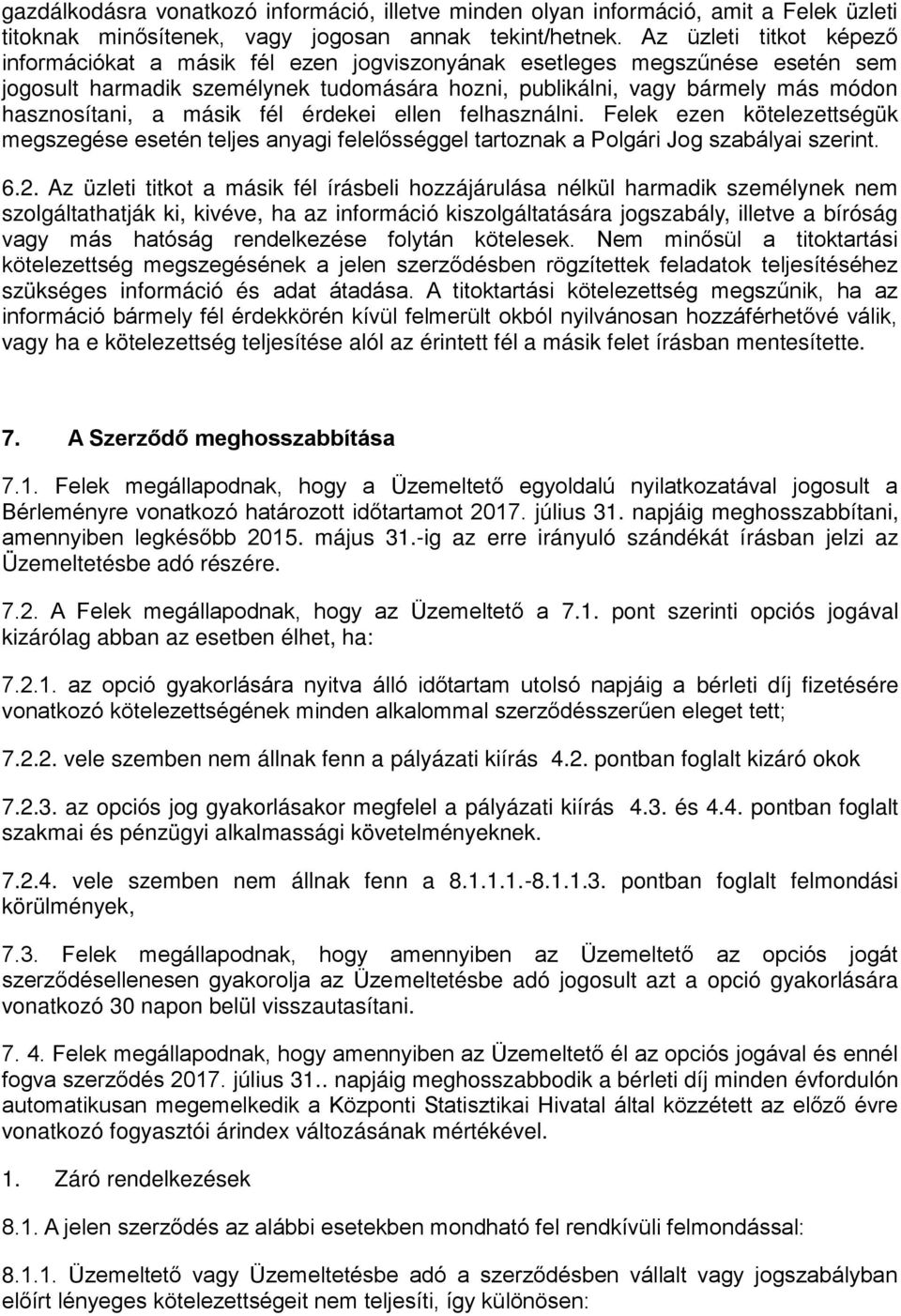 másik fél érdekei ellen felhasználni. Felek ezen kötelezettségük megszegése esetén teljes anyagi felelősséggel tartoznak a Polgári Jog szabályai szerint. 6.2.