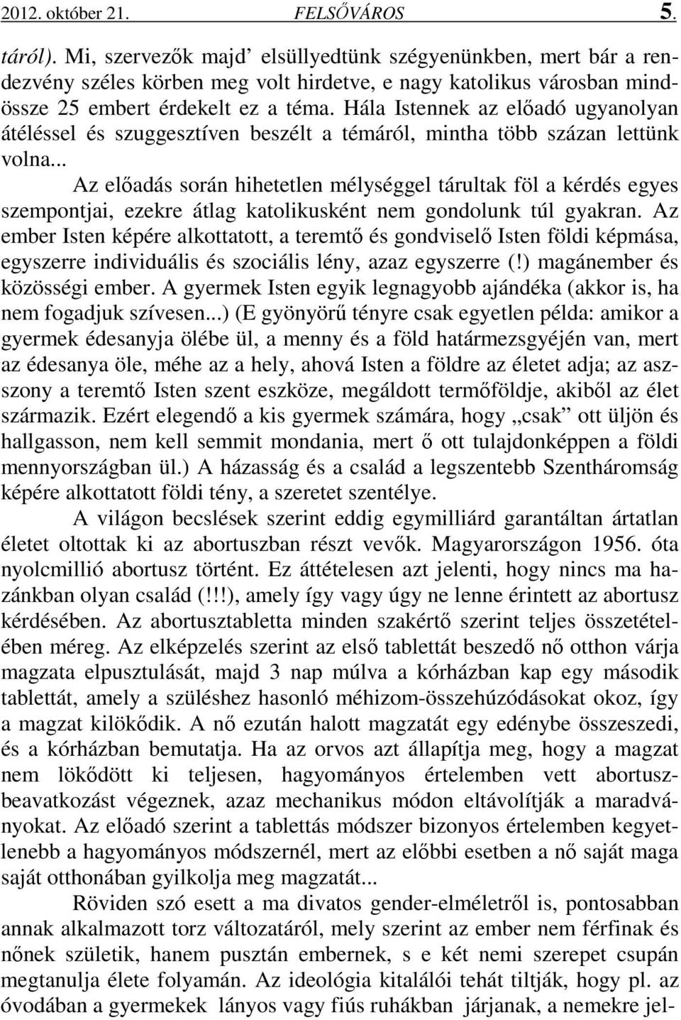 Hála Istennek az előadó ugyanolyan átéléssel és szuggesztíven beszélt a témáról, mintha több százan lettünk volna.