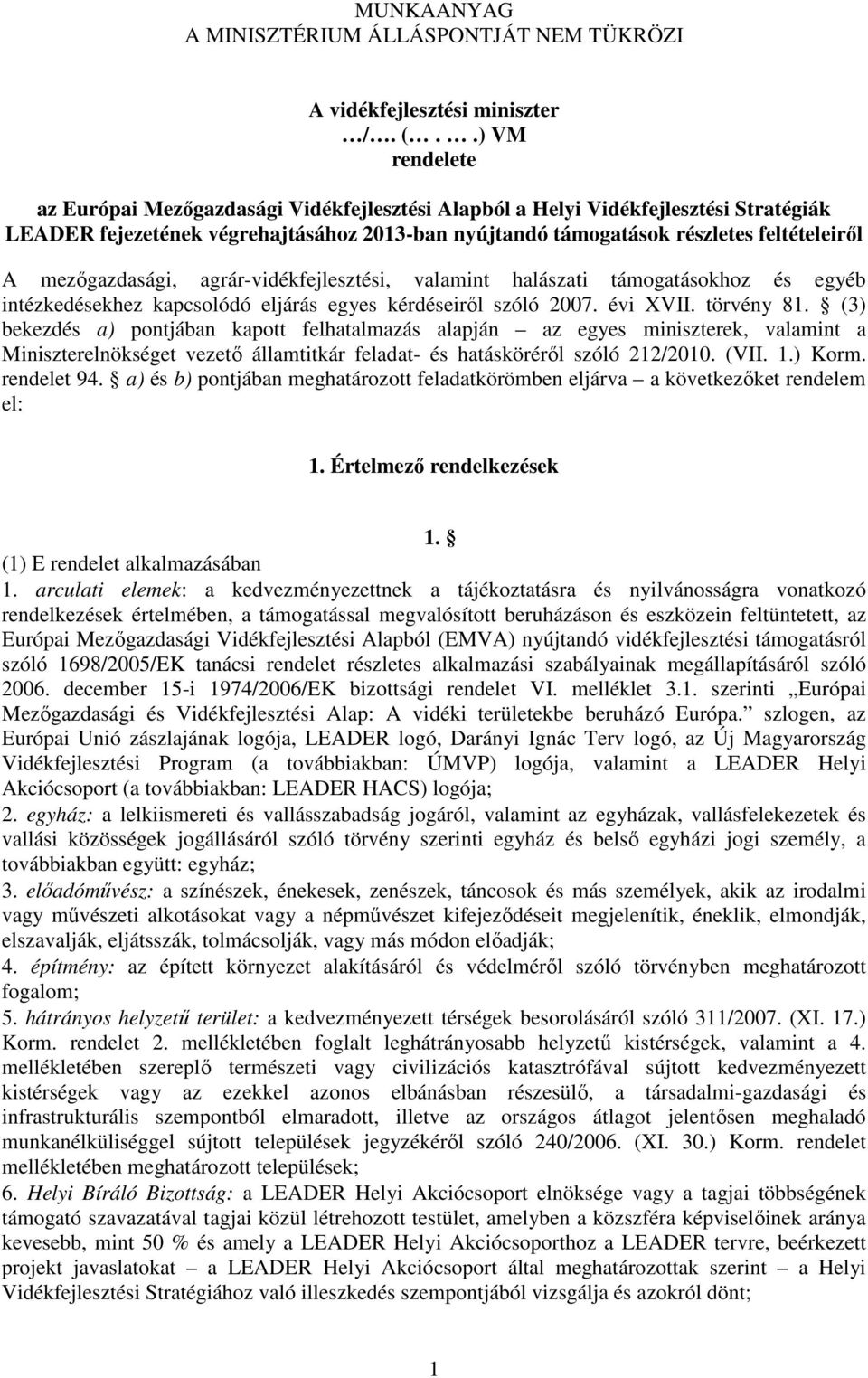 mezőgazdasági, agrár-vidékfejlesztési, valamint halászati támogatásokhoz és egyéb intézkedésekhez kapcsolódó eljárás egyes kérdéseiről szóló 2007. évi XVII. törvény 81.