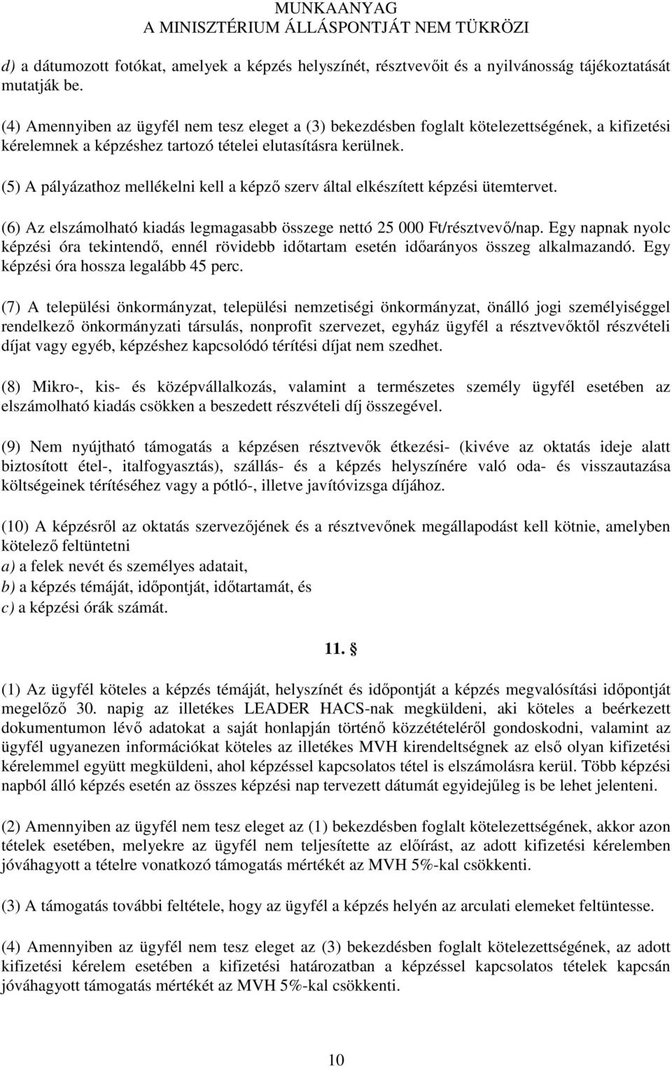 (5) A pályázathoz mellékelni kell a képző szerv által elkészített képzési ütemtervet. (6) Az elszámolható kiadás legmagasabb összege nettó 25 000 Ft/résztvevő/nap.