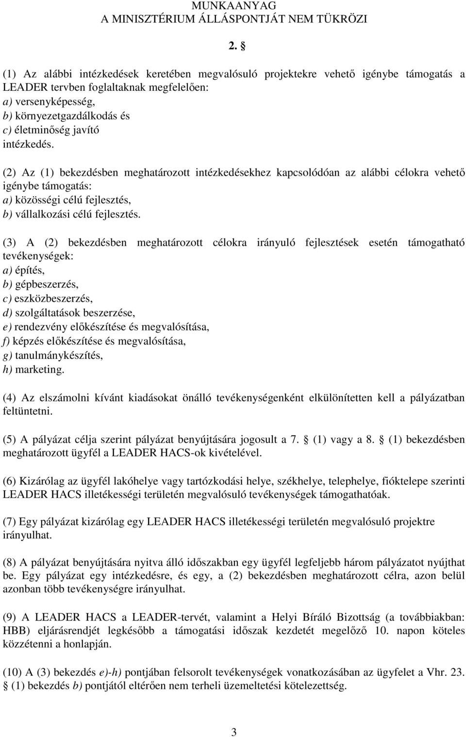 (3) A (2) bekezdésben meghatározott célokra irányuló fejlesztések esetén támogatható tevékenységek: a) építés, b) gépbeszerzés, c) eszközbeszerzés, d) szolgáltatások beszerzése, e) rendezvény