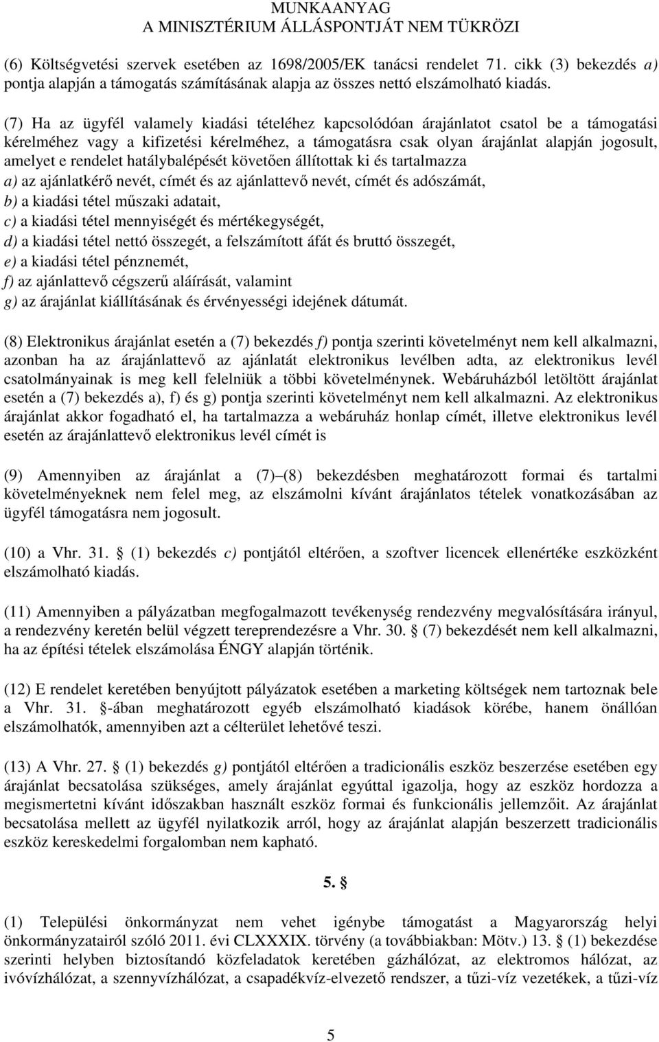 rendelet hatálybalépését követően állítottak ki és tartalmazza a) az ajánlatkérő nevét, címét és az ajánlattevő nevét, címét és adószámát, b) a kiadási tétel műszaki adatait, c) a kiadási tétel