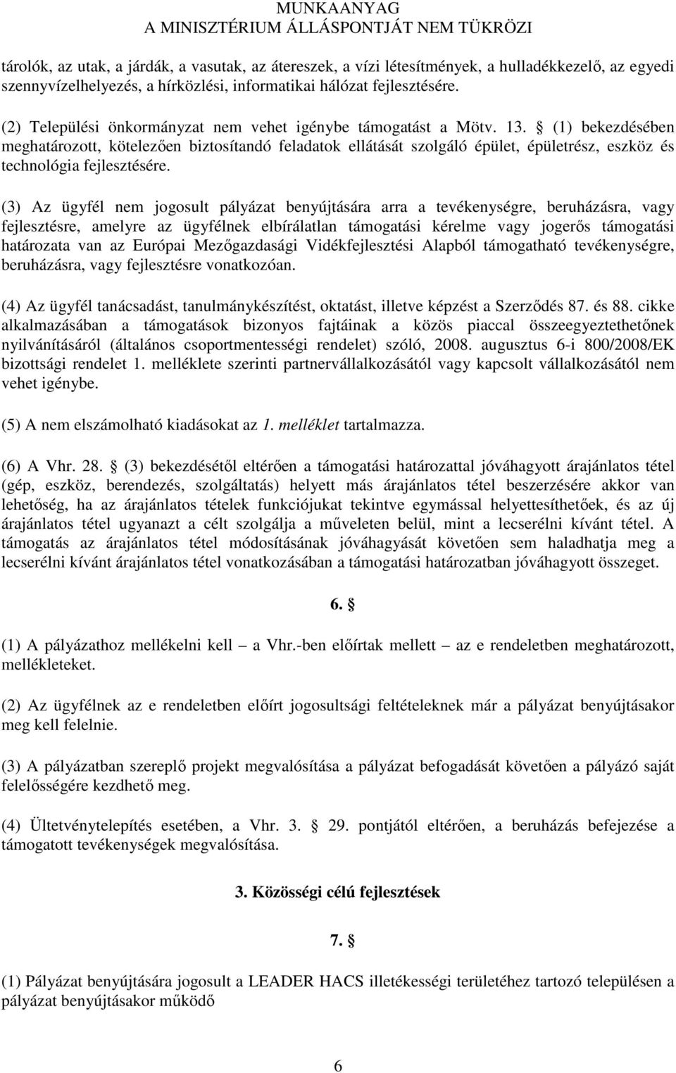 (1) bekezdésében meghatározott, kötelezően biztosítandó feladatok ellátását szolgáló épület, épületrész, eszköz és technológia fejlesztésére.