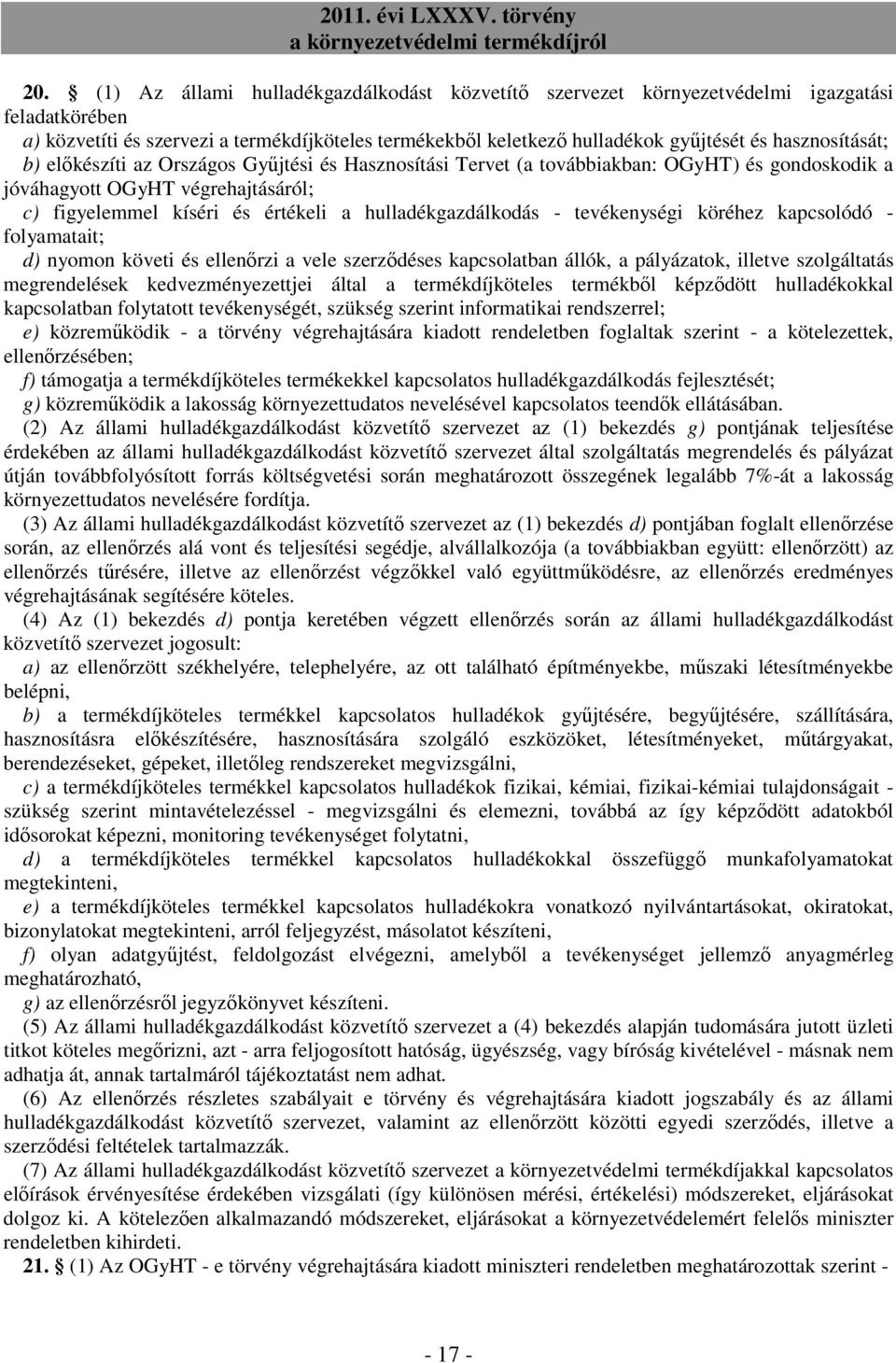 hulladékgazdálkodás - tevékenységi köréhez kapcsolódó - folyamatait; d) nyomon követi és ellenőrzi a vele szerződéses kapcsolatban állók, a pályázatok, illetve szolgáltatás megrendelések