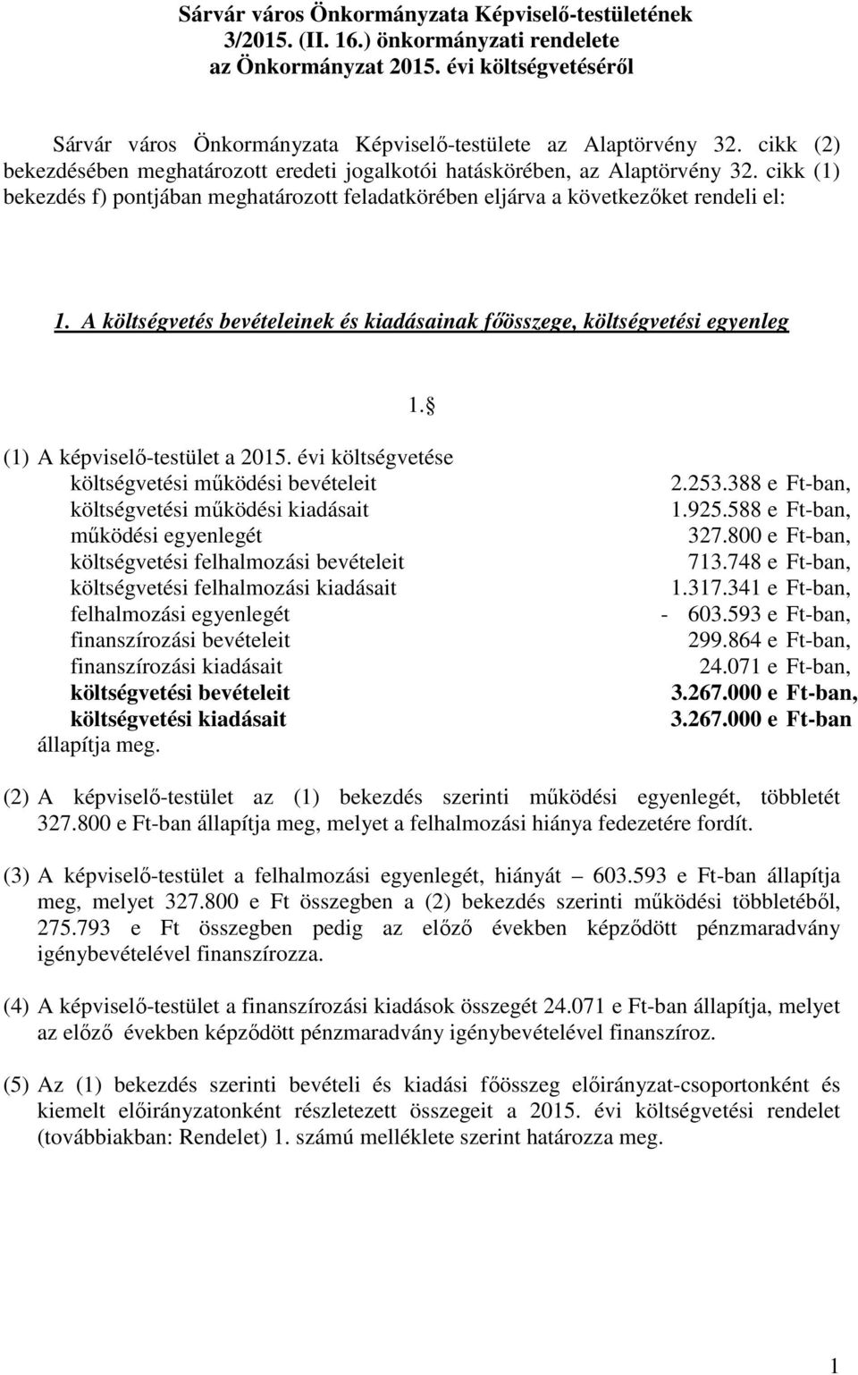 A költségvetés bevételeinek és kiadásainak főösszege, költségvetési egyenleg 1. (1) A képviselő-testület a 2015.