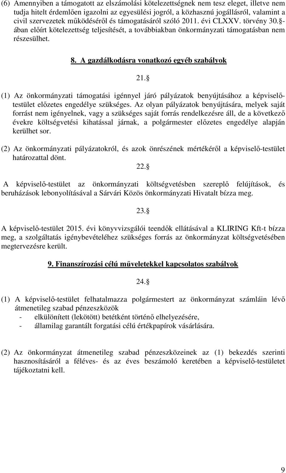 A gazdálkodásra vonatkozó egyéb szabályok 21. (1) Az önkormányzati támogatási igénnyel járó pályázatok benyújtásához a képviselőtestület előzetes engedélye szükséges.