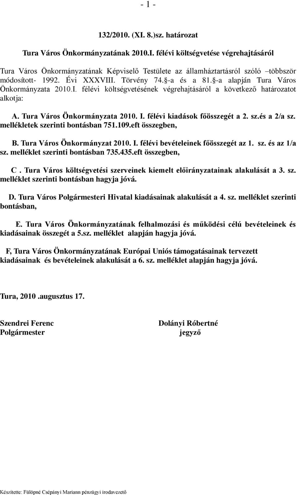 félévi kiadások főösszegét a 2. sz.és a 2/a sz. mellékletek szerinti bontásban 751.109.eft összegben, B. Tura Város Önkormányzat 2010. I. félévi bevételeinek főösszegét az 1. sz. és az 1/a sz.