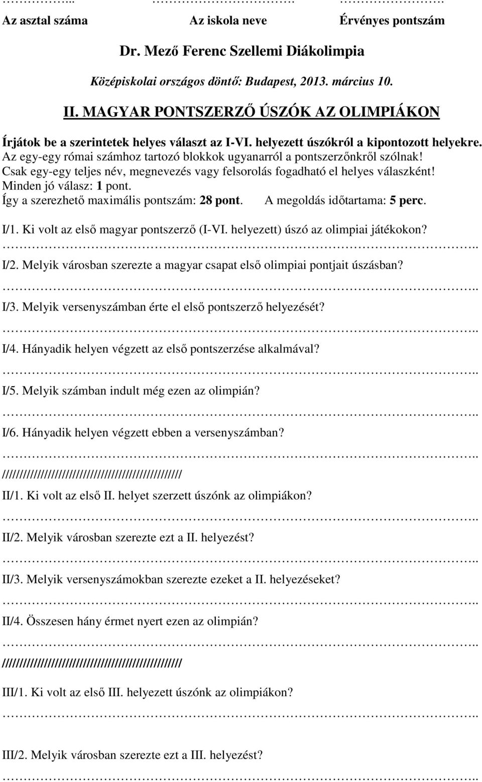 Így a szerezhető maximális pontszám: 28 pont. A megoldás időtartama: 5 perc. I/ Ki volt az első magyar pontszerző (I-VI. helyezett) úszó az olimpiai játékokon? I/2.