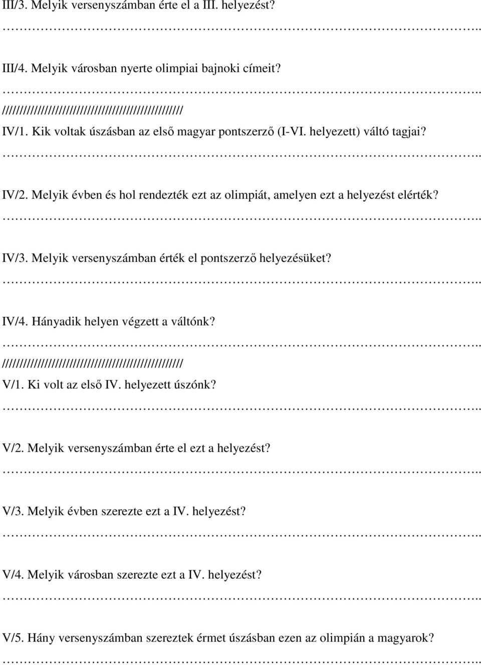 Melyik évben és hol rendezték ezt az olimpiát, amelyen ezt a helyezést elérték? IV/3. Melyik versenyszámban érték el pontszerző helyezésüket? IV/4. Hányadik helyen végzett a váltónk?