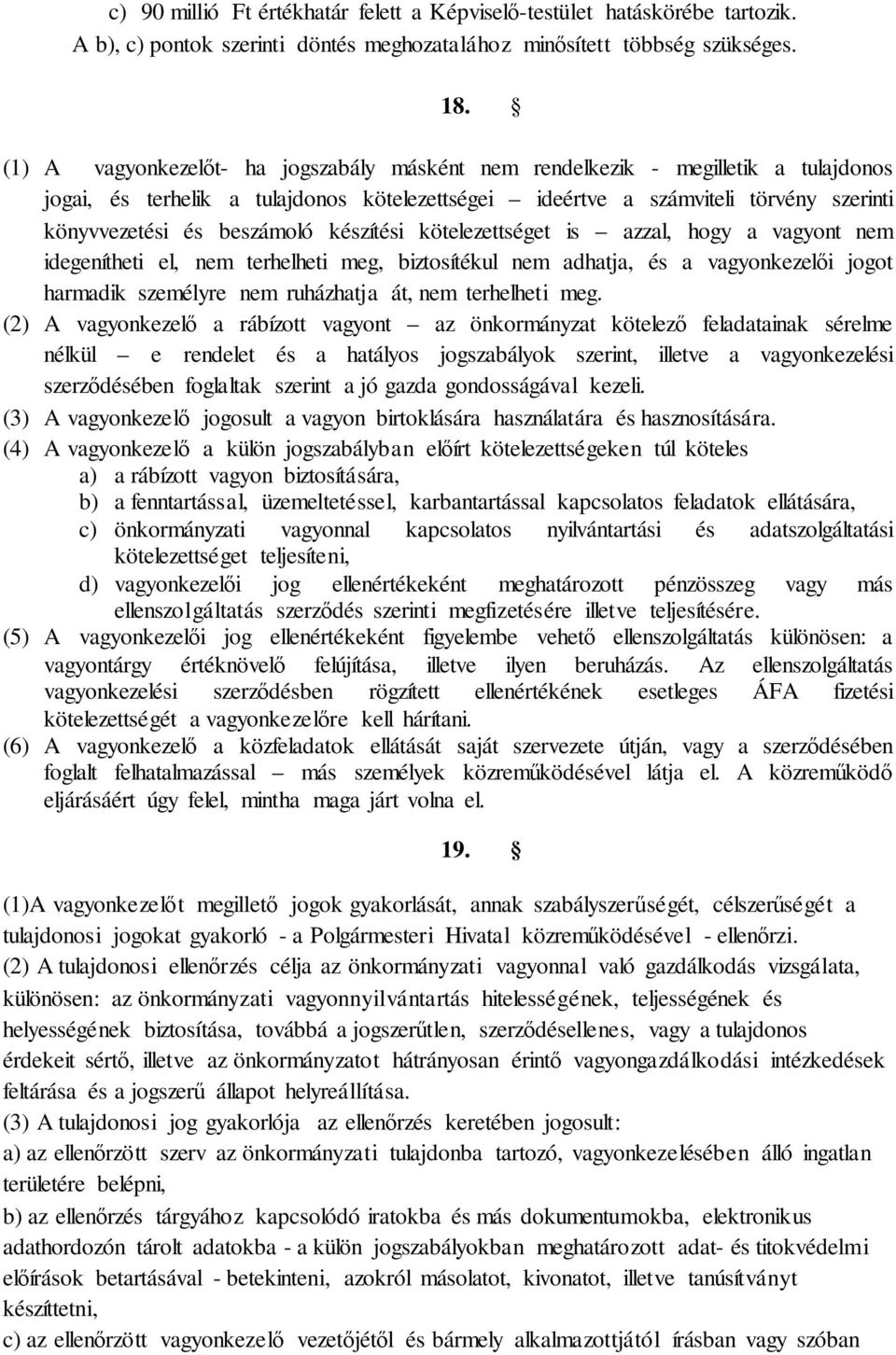 készítési kötelezettséget is azzal, hogy a vagyont nem idegenítheti el, nem terhelheti meg, biztosítékul nem adhatja, és a vagyonkezelői jogot harmadik személyre nem ruházhatja át, nem terhelheti meg.