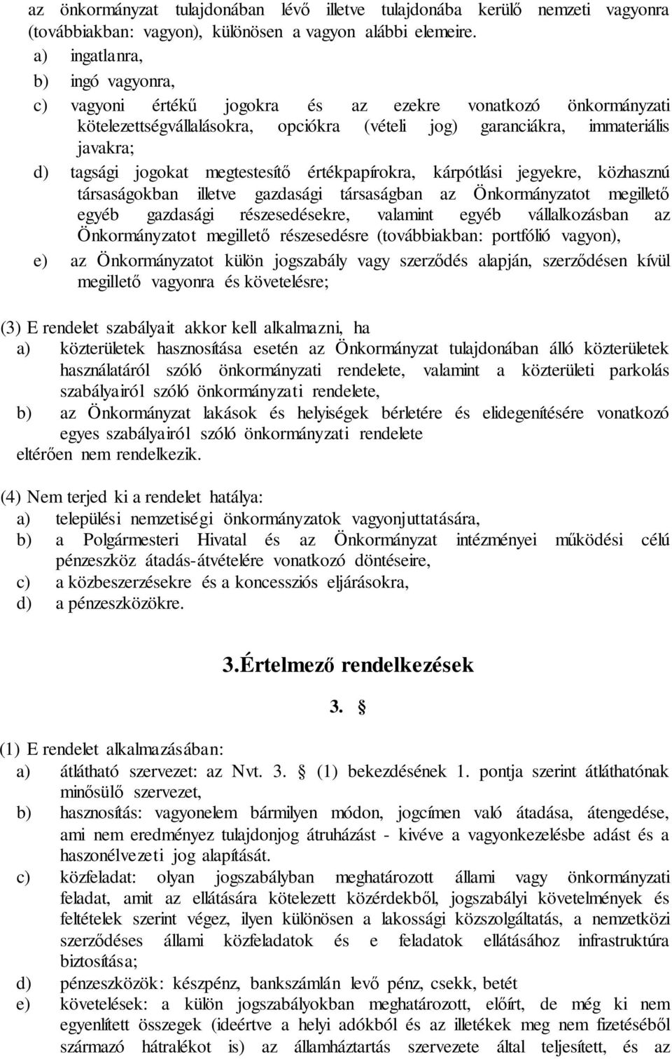 megtestesítő értékpapírokra, kárpótlási jegyekre, közhasznú társaságokban illetve gazdasági társaságban az Önkormányzatot megillető egyéb gazdasági részesedésekre, valamint egyéb vállalkozásban az