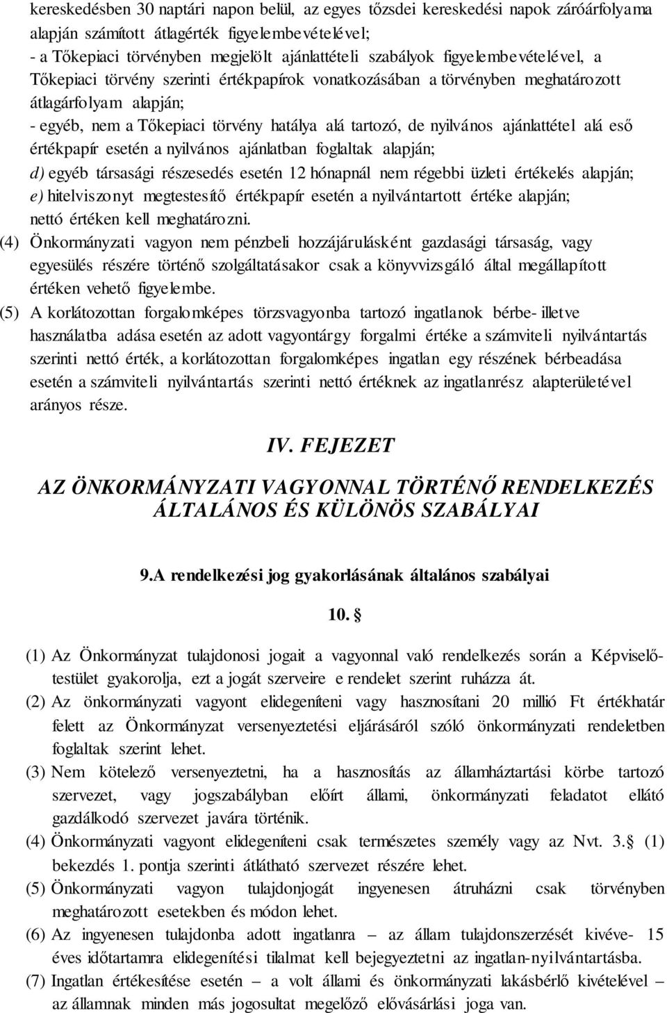 ajánlattétel alá eső értékpapír esetén a nyilvános ajánlatban foglaltak alapján; d) egyéb társasági részesedés esetén 12 hónapnál nem régebbi üzleti értékelés alapján; e) hitelviszonyt megtestesítő