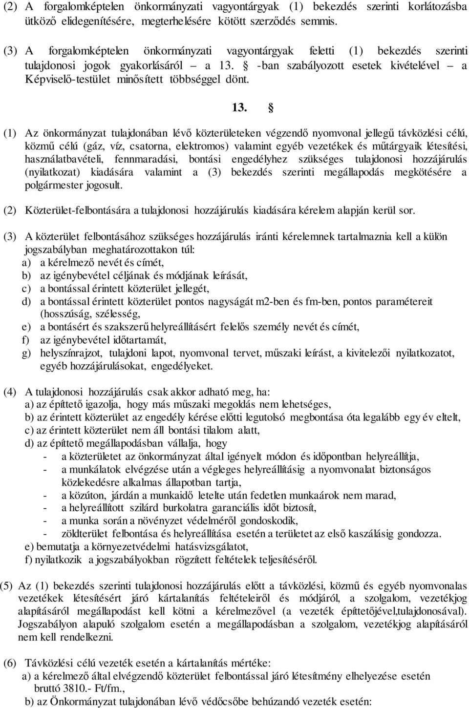 -ban szabályozott esetek kivételével a Képviselő-testület minősített többséggel dönt. 13.