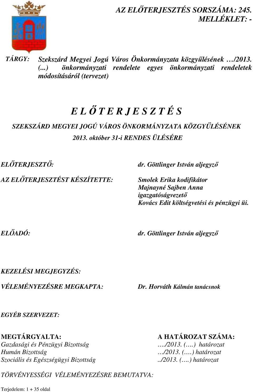 október 31-i RENDES ÜLÉSÉRE ELİTERJESZTİ: AZ ELİTERJESZTÉST KÉSZÍTETTE: dr.