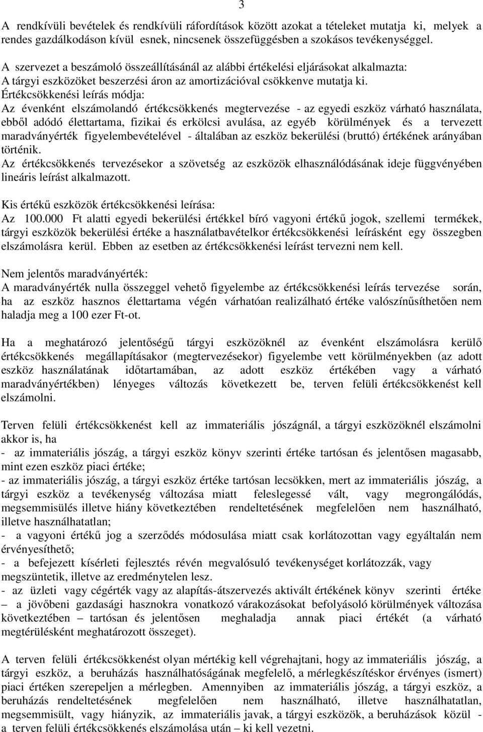 Értékcsökkenési leírás módja: Az évenként elszámolandó értékcsökkenés megtervezése - az egyedi eszköz várható használata, ebbıl adódó élettartama, fizikai és erkölcsi avulása, az egyéb körülmények és