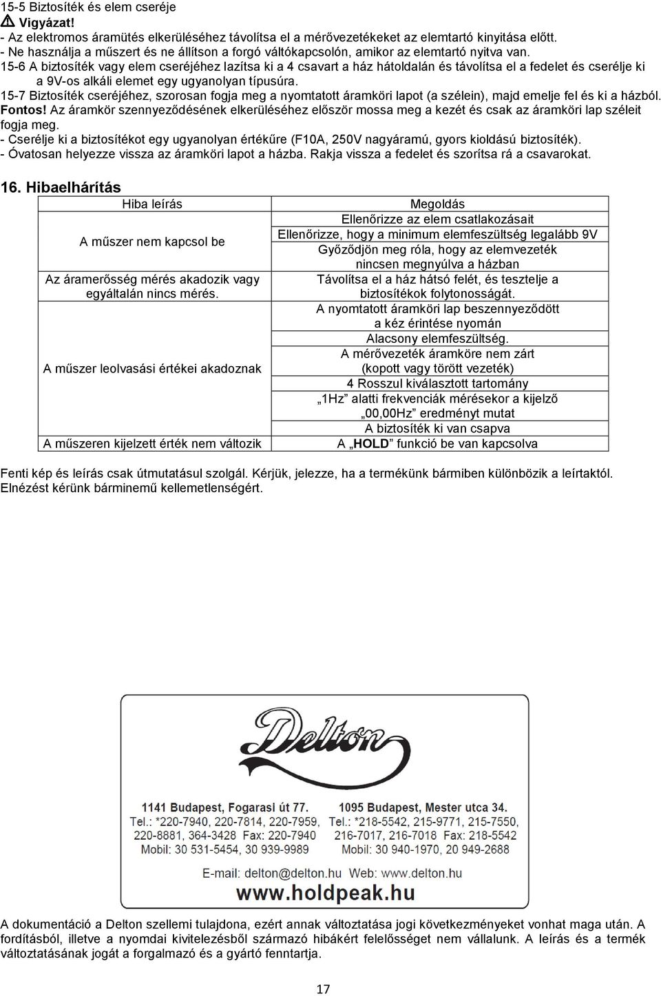 15-6 A biztosíték vagy elem cseréjéhez lazítsa ki a 4 csavart a ház hátoldalán és távolítsa el a fedelet és cserélje ki a 9V-os alkáli elemet egy ugyanolyan típusúra.