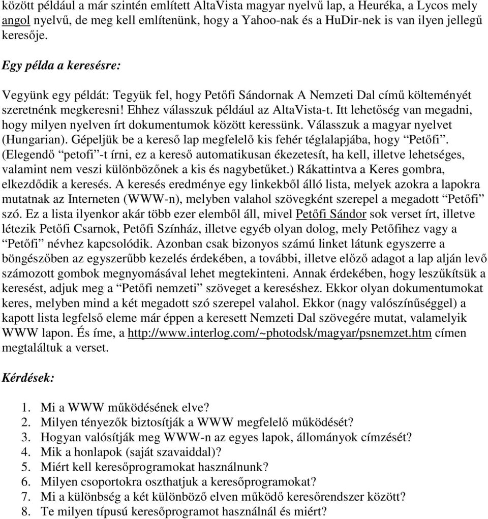 Itt lehetőség van megadni, hogy milyen nyelven írt dokumentumok között keressünk. Válasszuk a magyar nyelvet (Hungarian). Gépeljük be a kereső lap megfelelő kis fehér téglalapjába, hogy Petőfi.