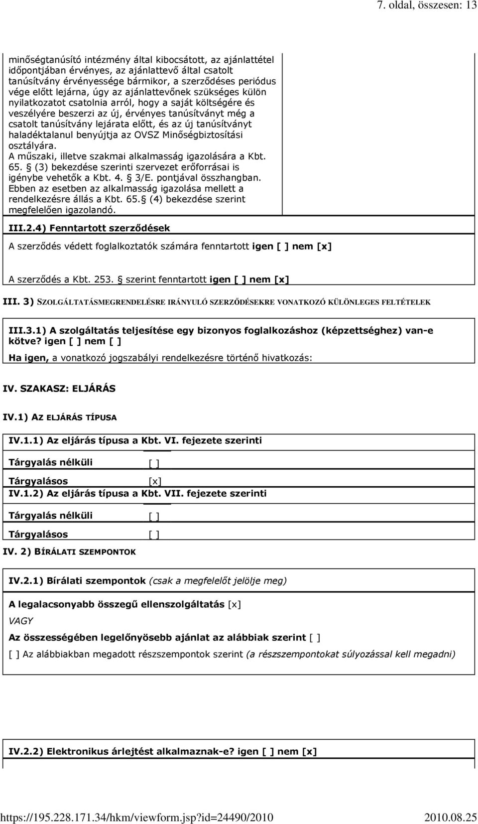 elıtt, és az új tanúsítványt haladéktalanul benyújtja az OVSZ Minıségbiztosítási osztályára. A mőszaki, illetve szakmai alkalmasság igazolására a Kbt. 65.