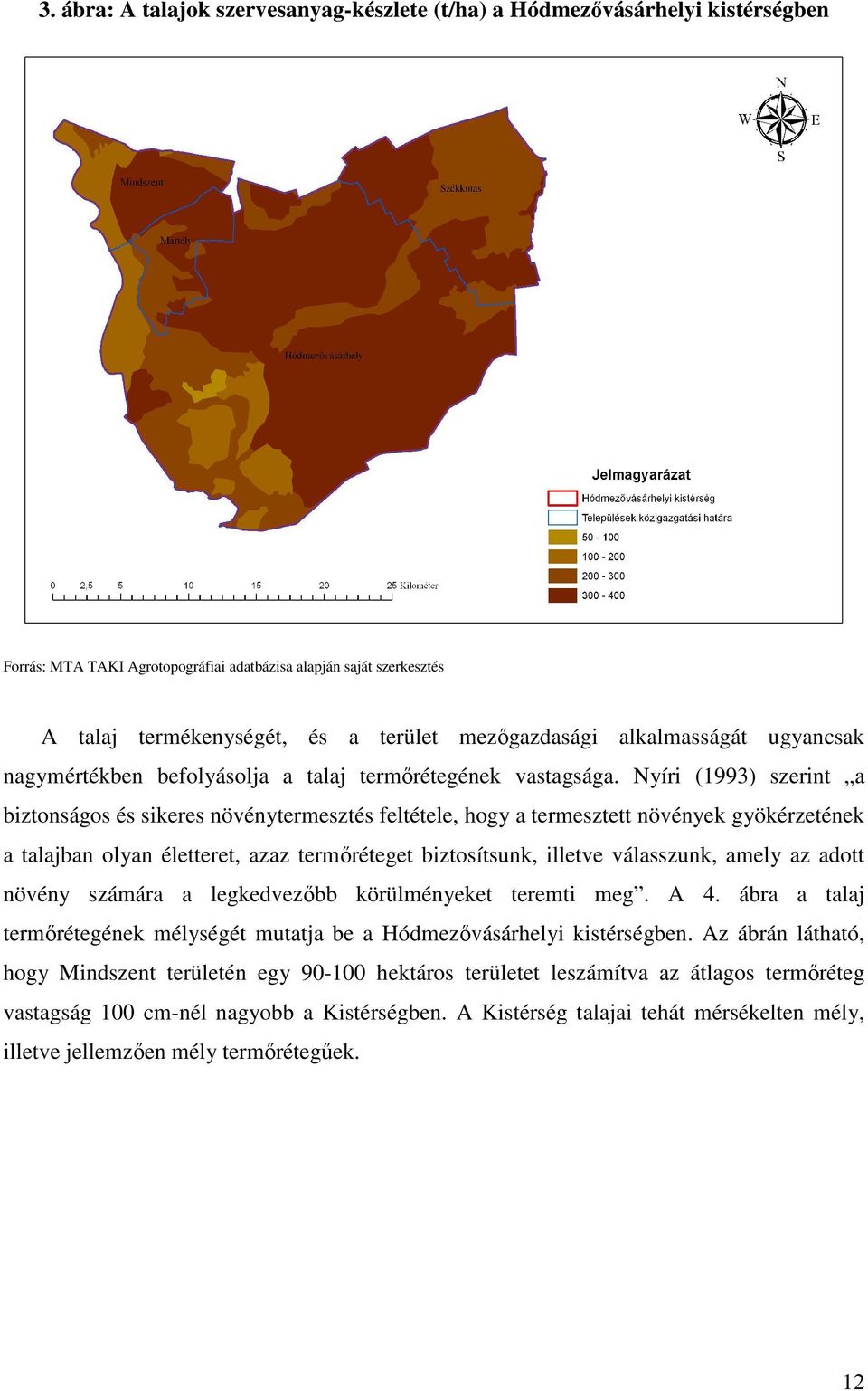 Nyíri (1993) szerint a biztonságos és sikeres növénytermesztés feltétele, hogy a termesztett növények gyökérzetének a talajban olyan életteret, azaz termıréteget biztosítsunk, illetve válasszunk,