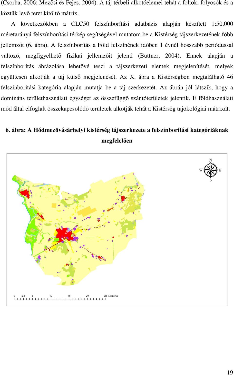 A felszínborítás a Föld felszínének idıben 1 évnél hosszabb periódussal változó, megfigyelhetı fizikai jellemzıit jelenti (Büttner, 2004).