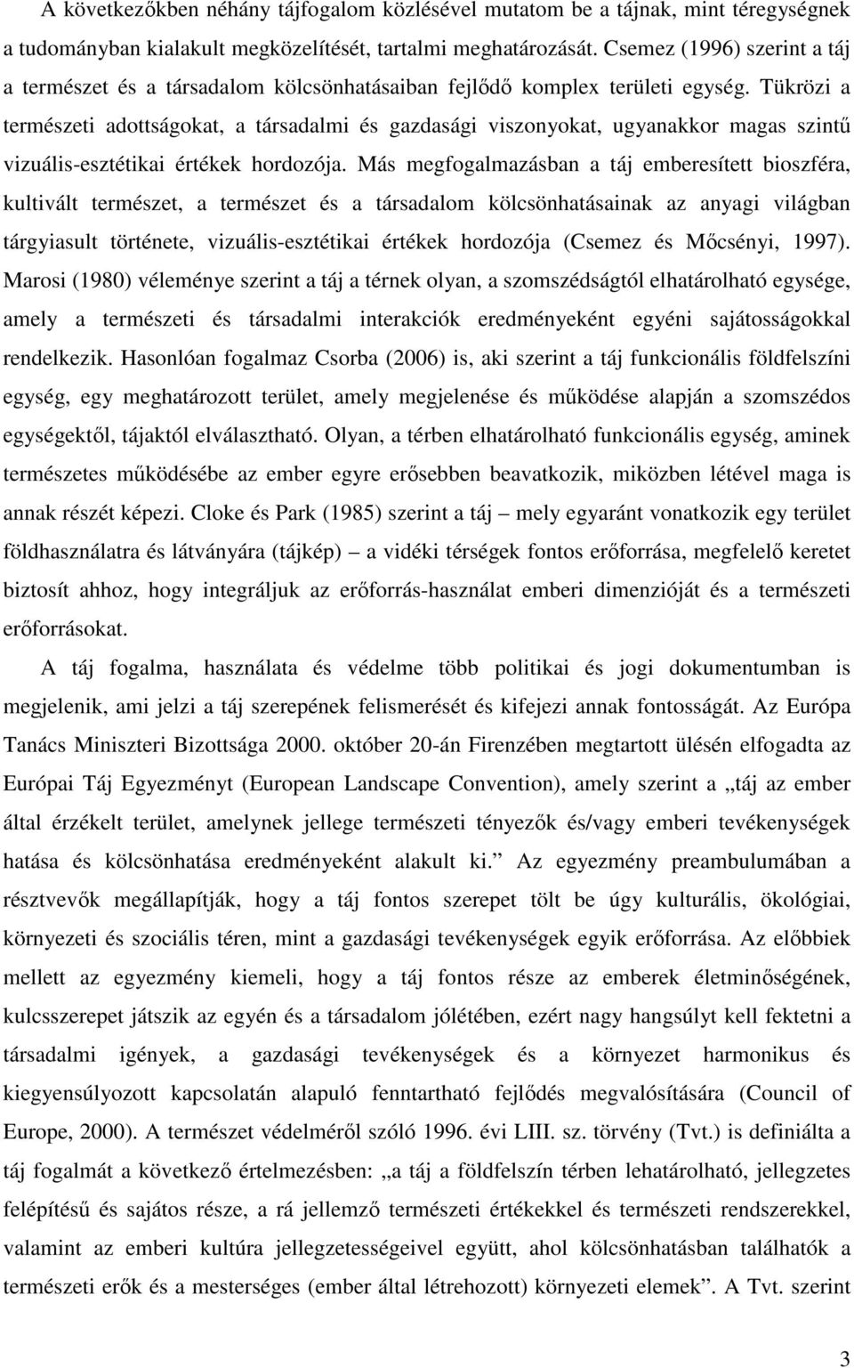 Tükrözi a természeti adottságokat, a társadalmi és gazdasági viszonyokat, ugyanakkor magas szintő vizuális-esztétikai értékek hordozója.