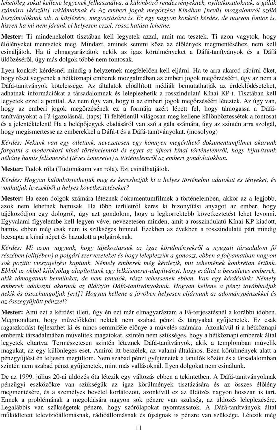 Mester: Ti mindenekelőtt tisztában kell legyetek azzal, amit ma tesztek. Ti azon vagytok, hogy élőlényeket mentsetek meg. Mindazt, aminek semmi köze az élőlények megmentéséhez, nem kell csináljátok.