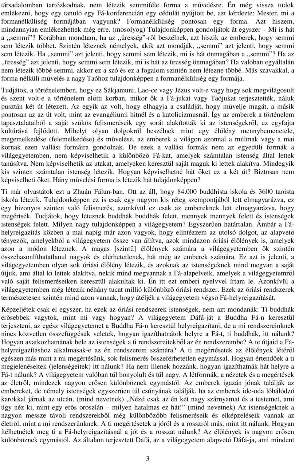 Azt hiszem, mindannyian emlékezhettek még erre. (mosolyog) Tulajdonképpen gondoljátok át egyszer Mi is hát a,,semmi?