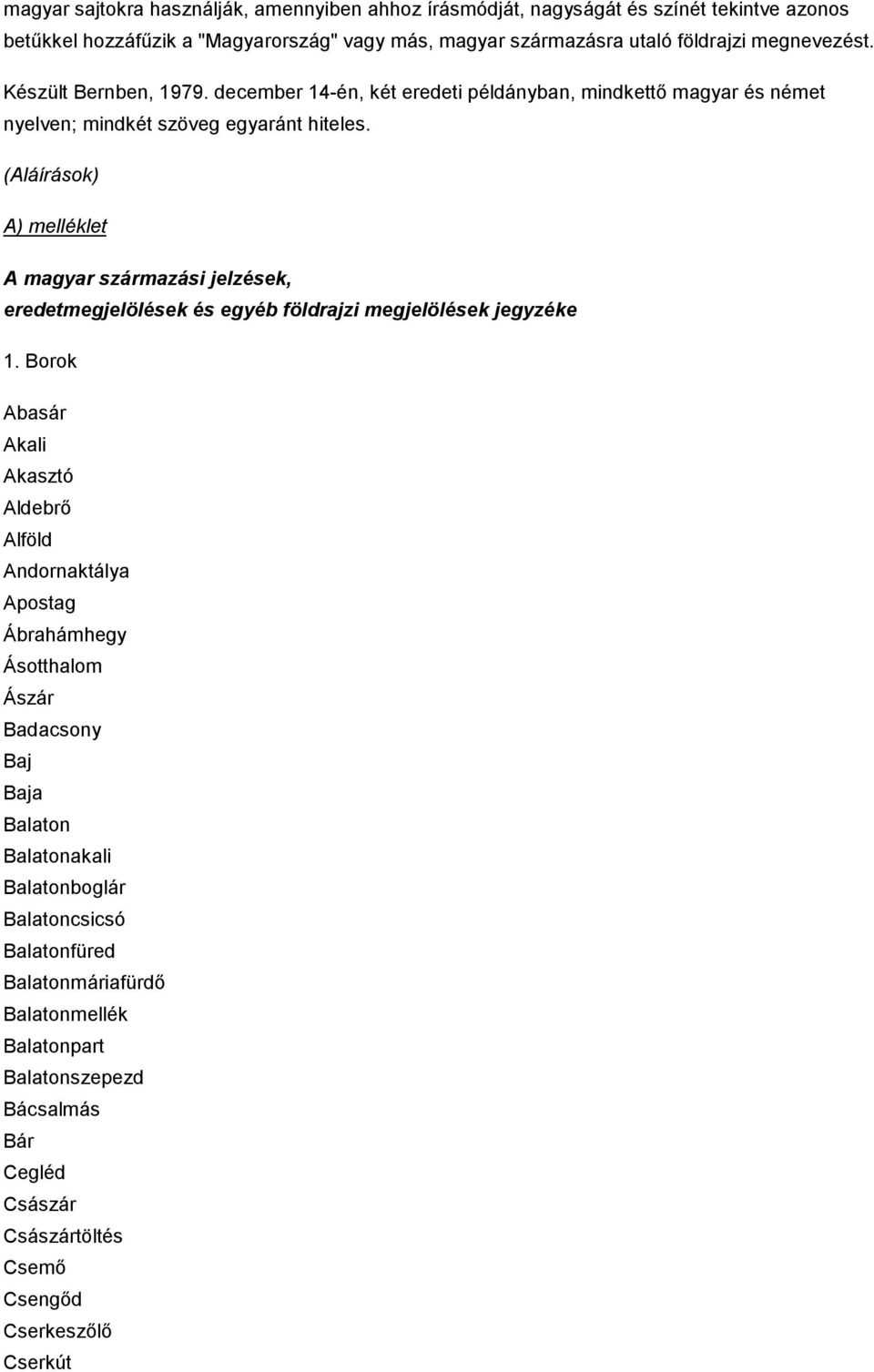 (Aláírások) A) melléklet A magyar származási jelzések, eredetmegjelölések és egyéb földrajzi megjelölések jegyzéke 1.