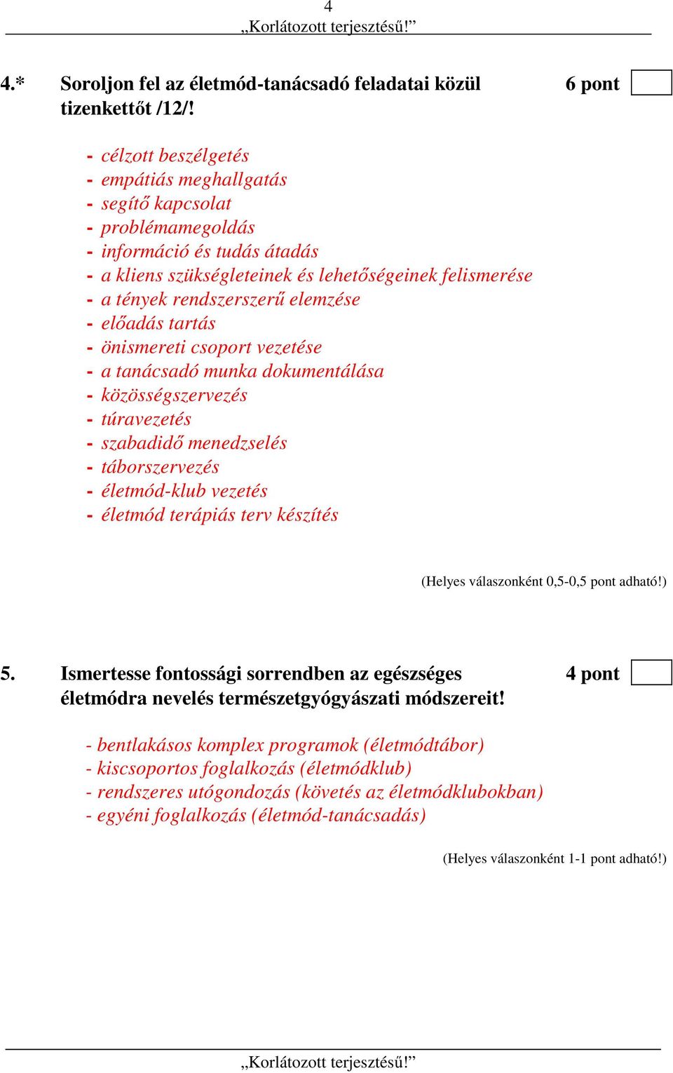 elemzése - előadás tartás - önismereti csoport vezetése - a tanácsadó munka dokumentálása - közösségszervezés - túravezetés - szabadidő menedzselés - táborszervezés - életmód-klub vezetés - életmód