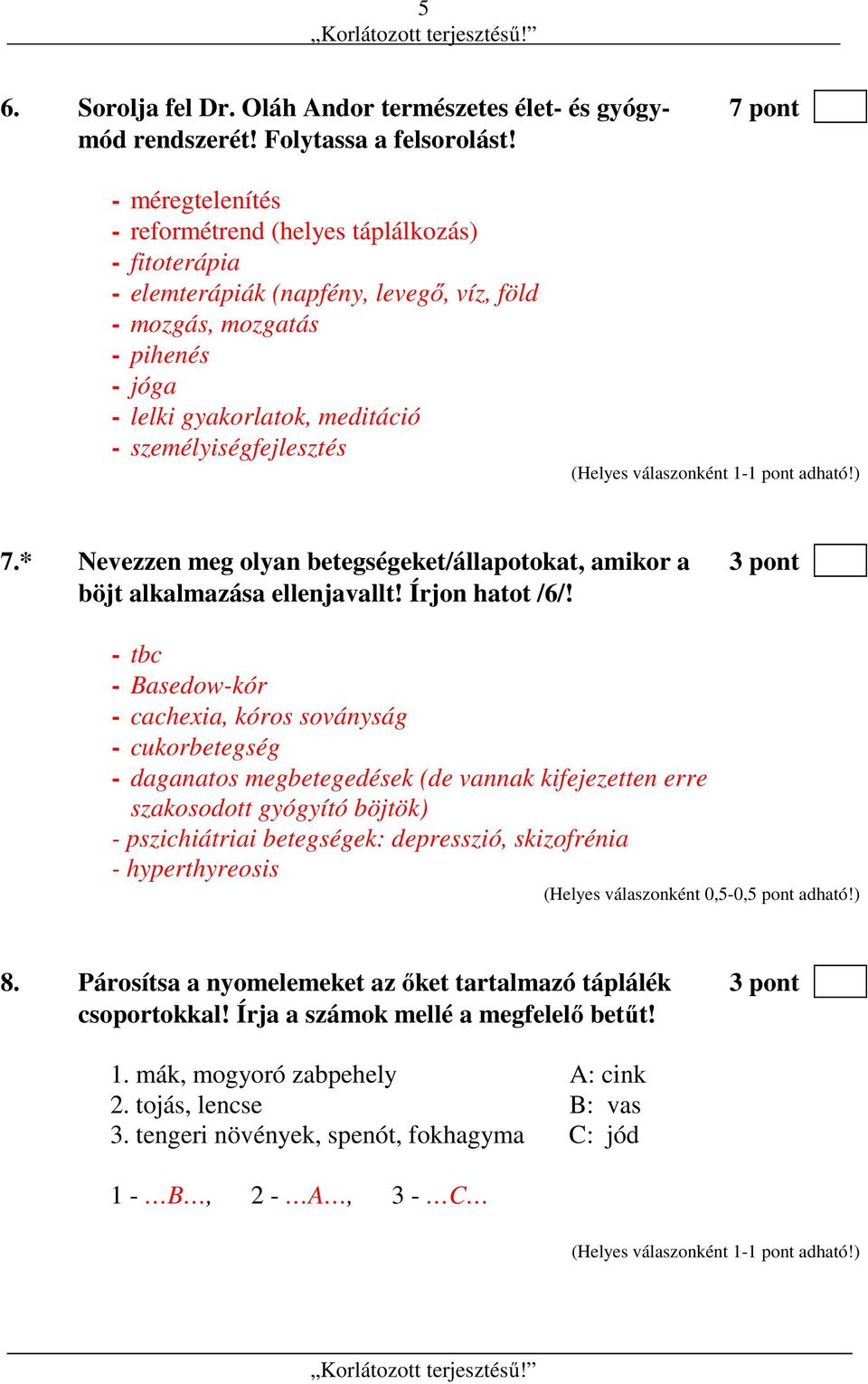 személyiségfejlesztés 7.* Nevezzen meg olyan betegségeket/állapotokat, amikor a 3 pont böjt alkalmazása ellenjavallt! Írjon hatot /6/!