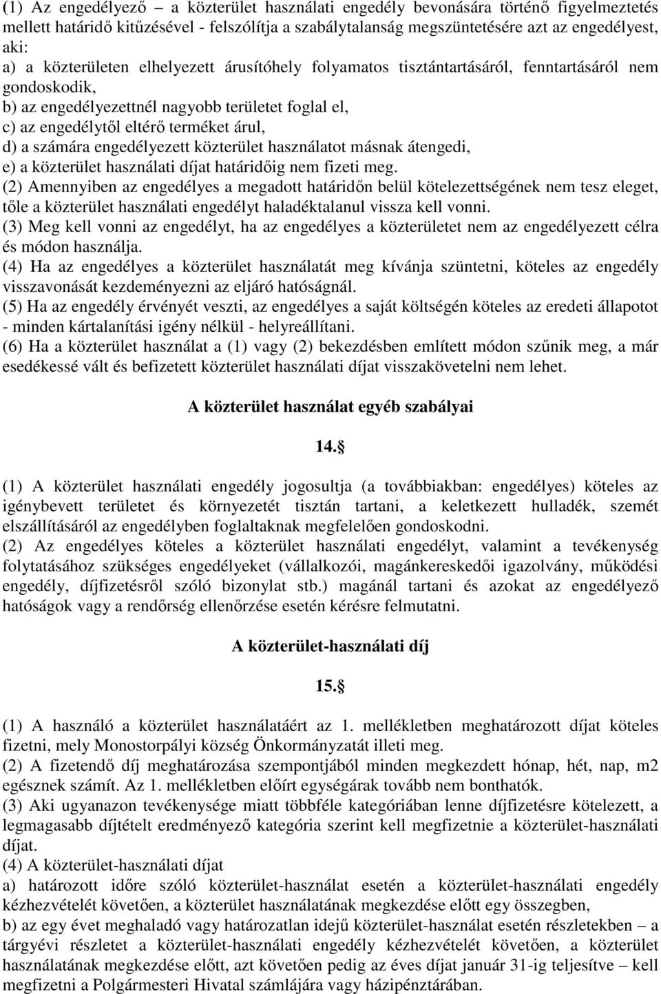 számára engedélyezett közterület használatot másnak átengedi, e) a közterület használati díjat határidőig nem fizeti meg.