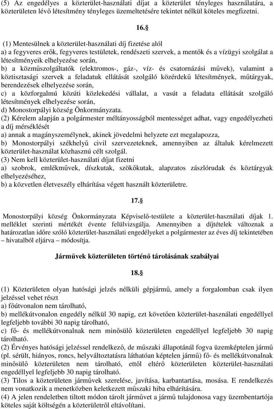 közműszolgáltatók (elektromos-, gáz-, víz- és csatornázási művek), valamint a köztisztasági szervek a feladatuk ellátását szolgáló közérdekű létesítmények, műtárgyak, berendezések elhelyezése során,