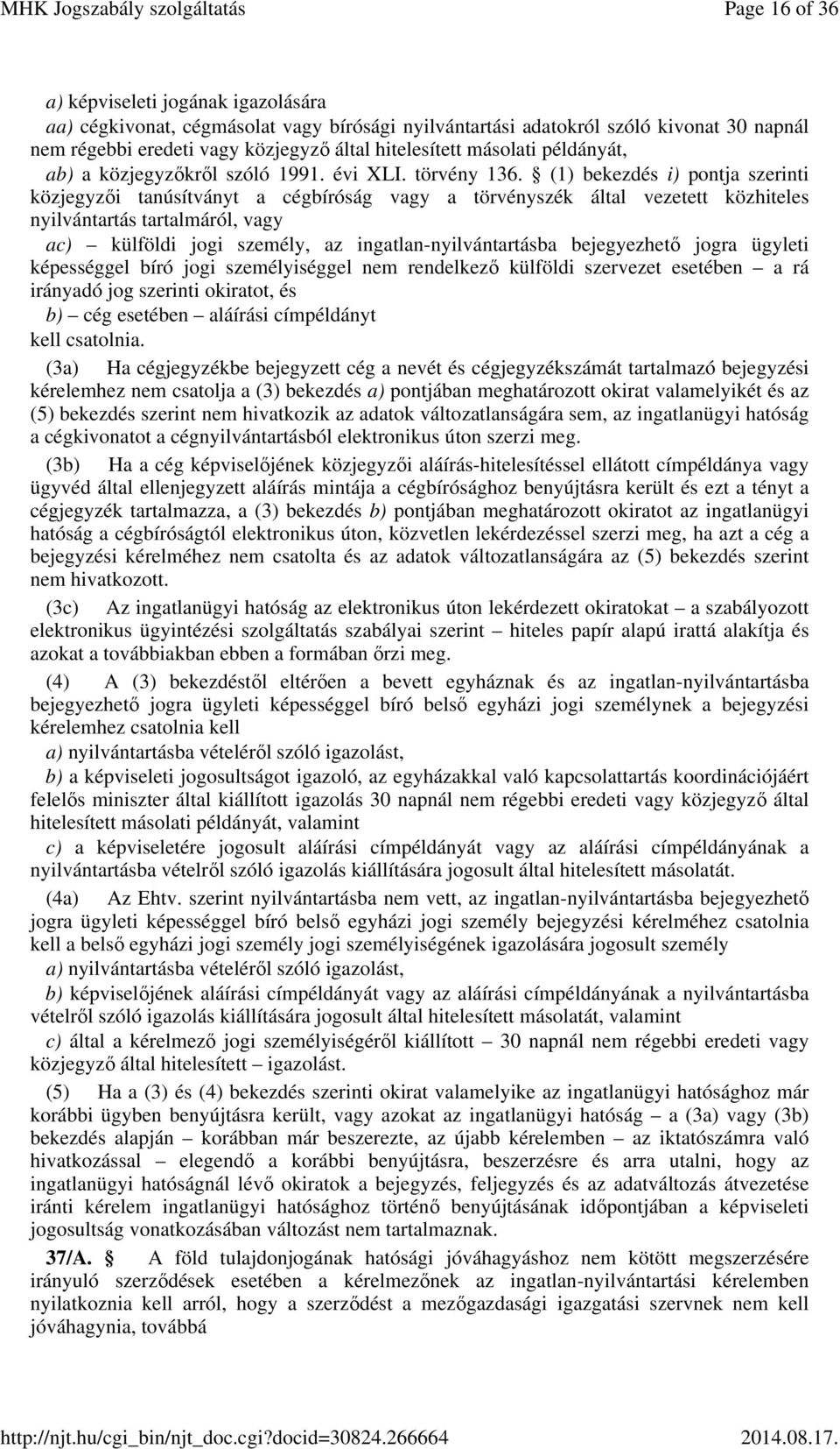 (1) bekezdés i) pontja szerinti közjegyzői tanúsítványt a cégbíróság vagy a törvényszék által vezetett közhiteles nyilvántartás tartalmáról, vagy ac) külföldi jogi személy, az