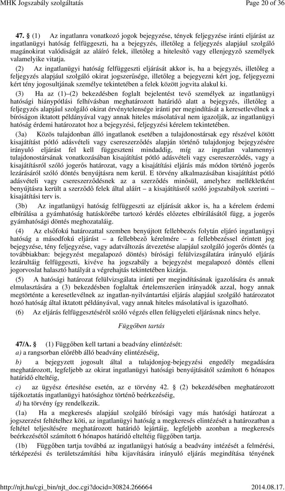 az aláíró felek, illetőleg a hitelesítő vagy ellenjegyző személyek valamelyike vitatja.