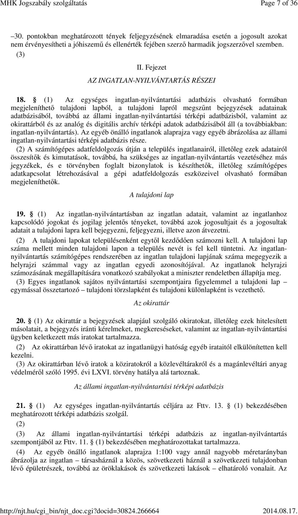 (1) Az egységes ingatlan-nyilvántartási adatbázis olvasható formában megjeleníthető tulajdoni lapból, a tulajdoni lapról megszűnt bejegyzések adatainak adatbázisából, továbbá az állami