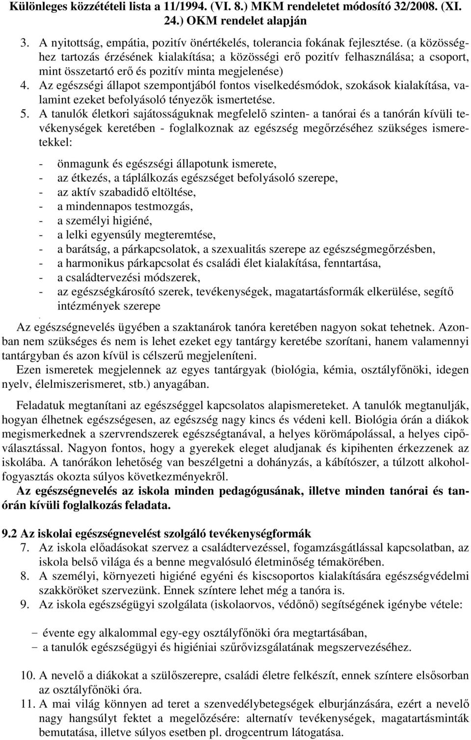 Az egészségi állapot szempontjából fontos viselkedésmódok, szokások kialakítása, valamint ezeket befolyásoló tényezık ismertetése. 5.