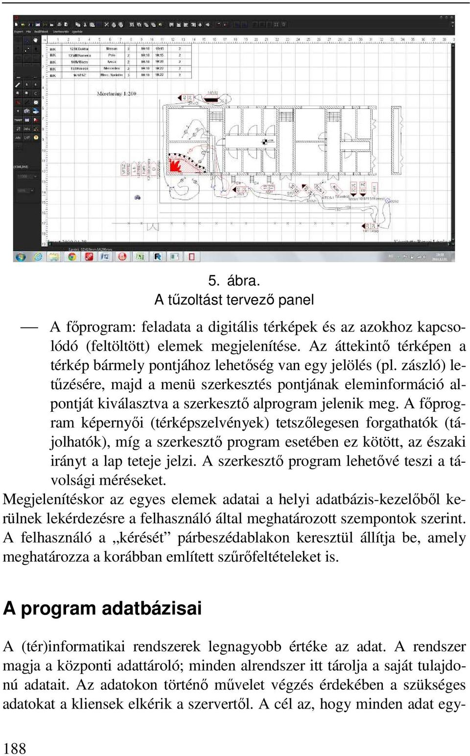 zászló) letűzésére, majd a menü szerkesztés pontjának eleminformáció alpontját kiválasztva a szerkesztő alprogram jelenik meg.