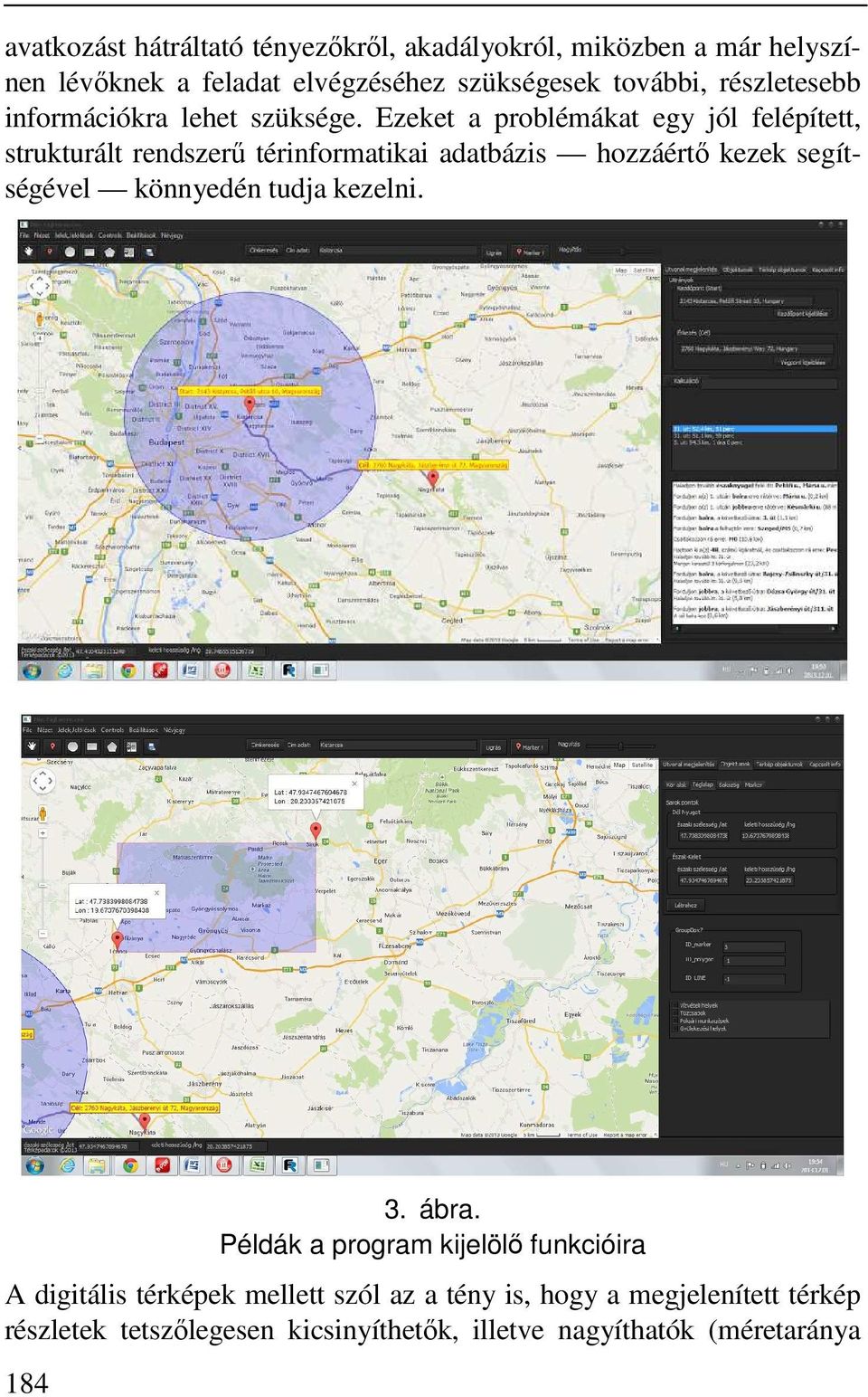 Ezeket a problémákat egy jól felépített, strukturált rendszerű térinformatikai adatbázis hozzáértő kezek segítségével könnyedén