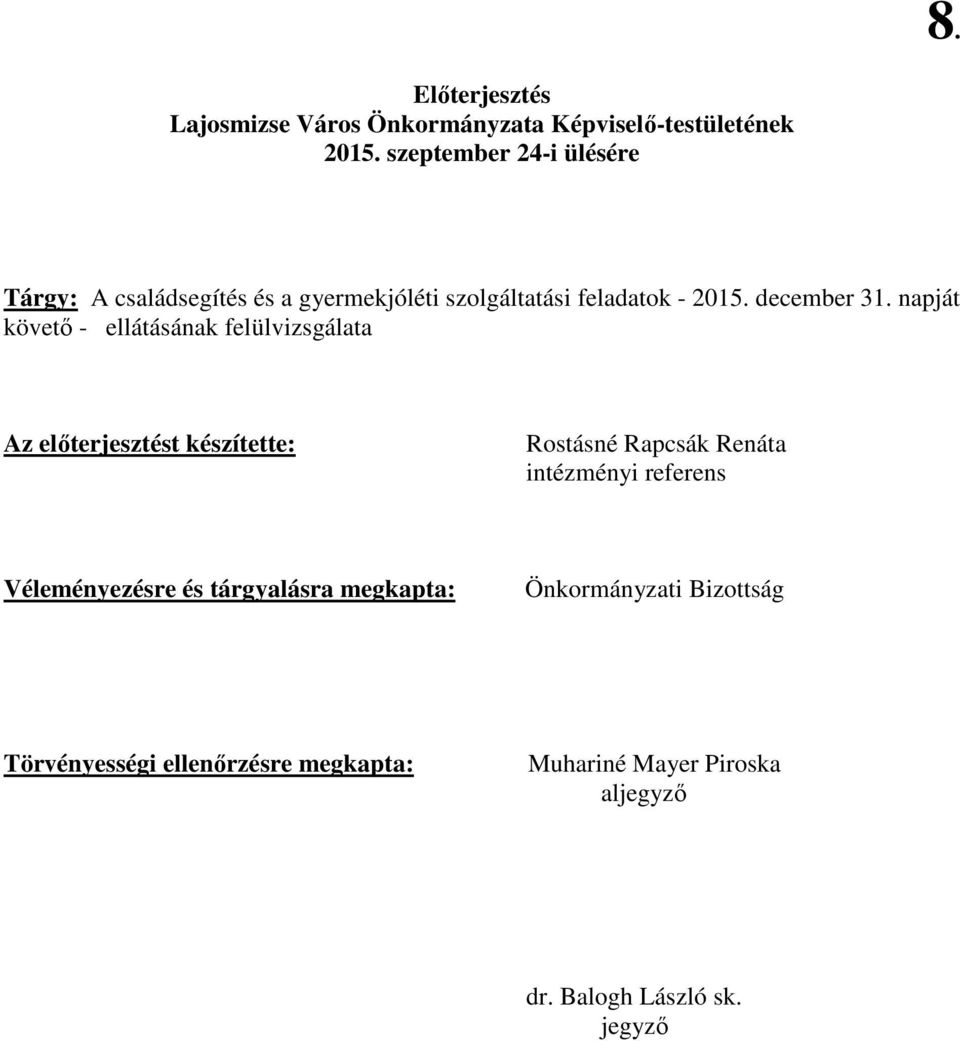 napját követı - ellátásának felülvizsgálata Az elıterjesztést készítette: Rostásné Rapcsák Renáta intézményi