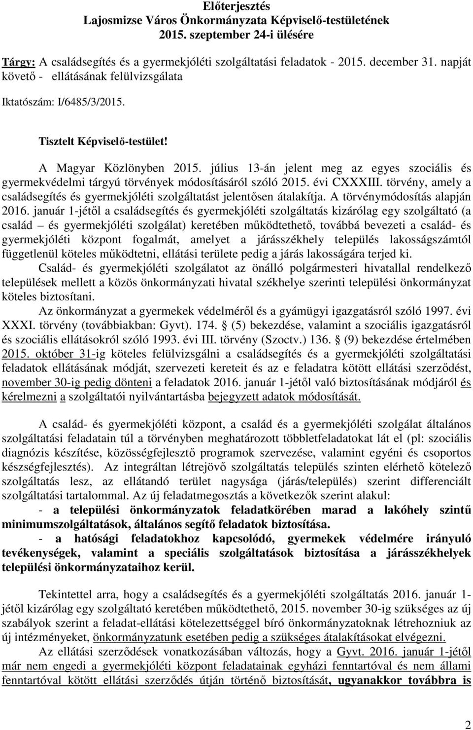 július 13-án jelent meg az egyes szociális és gyermekvédelmi tárgyú törvények módosításáról szóló 2015. évi CXXXIII.